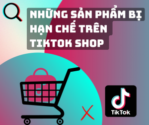 Sản phẩm bị hạn chế trên TikTok Shop