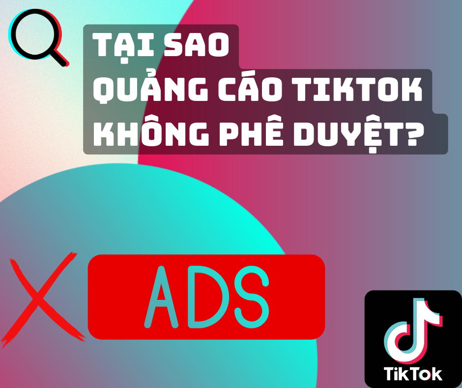 Lý do quảng cáo tiktok ads không được phê duyệt